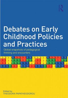 Debates on Early Childhood Policies and Practices: Global Snapshots of Pedagogical Thinking and Encounters - Papatheodorou, Theodora, Professor (Editor)