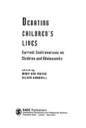 Debating Children s Lives: Current Controversies on Children and Adolescents