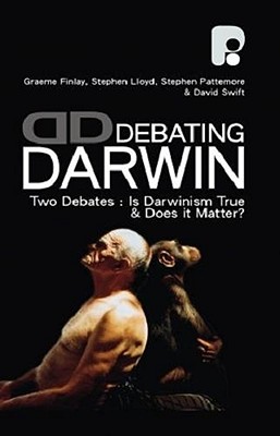 Debating Darwin: Two Debates: Is Darwinism True, and Does It Matter? - Finlay, Graeme, and Lloyd, Stephen, Dr., and Pattemore, Stephen