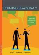 Debating Democracy: A Reader in American Politics - Miroff, Bruce, and Seidelman, Raymond, and Swanstrom, Todd