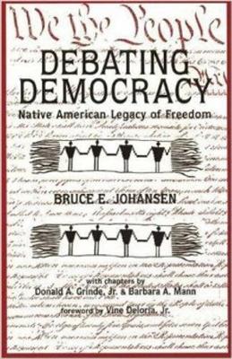Debating Democracy: Native American Legacy of Freedom - Johansen, Bruce