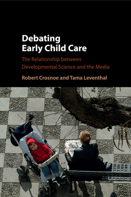 Debating Early Child Care: The Relationship Between Developmental Science and the Media - Crosnoe, Robert, and Leventhal, Tama
