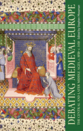 Debating Medieval Europe: The Central and Later Middle Ages, C. 1050-C. 1450