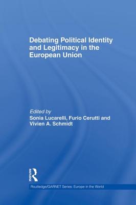 Debating Political Identity and Legitimacy in the European Union - Lucarelli, Sonia (Editor), and Cerutti, Furio (Editor)