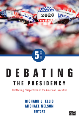 Debating the Presidency: Conflicting Perspectives on the American Executive - Ellis, Richard J (Editor), and Nelson, Michael (Editor)