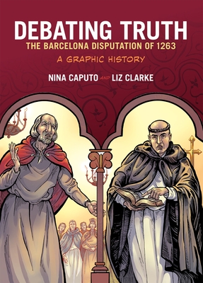 Debating Truth: The Barcelona Disputation of 1263, a Graphic History - Caputo, Nina