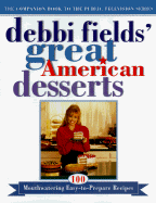 Debbi Fields' Great American Desserts: 100 Mouthwatering, Easy-To-Prepare Recipes