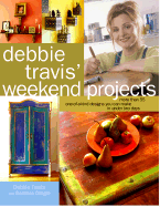 Debbie Travis' Weekend Projects: More Than 55 One-Of-A-Kind Designs You Can Make in Under Two Days - Travis, Debbie, and Dingle, Barbara