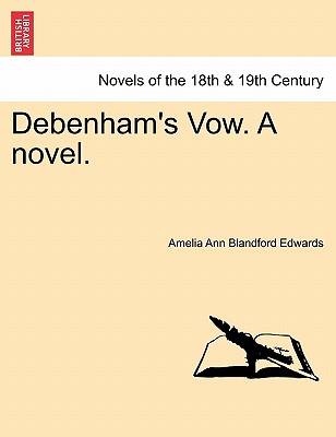 Debenham's Vow. a Novel. Vol. III - Edwards, Amelia Ann Blandford