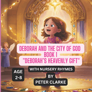 Deborah and the City of God - Book 1: Deborah's Heavenly Gift with Nursery Rhymes (Bedtime Story Books ages 2-8)