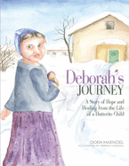 Deborah's Journey: A Story of Hope and Healing from the Life of a Hutterite Child