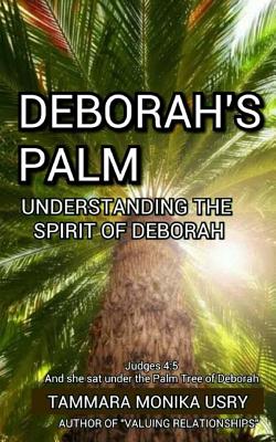 Deborah's Palm: Understanding the Spirit of Deborah - Media & Publishing, It's All about Him (Editor), and Usry, Tammara Monika