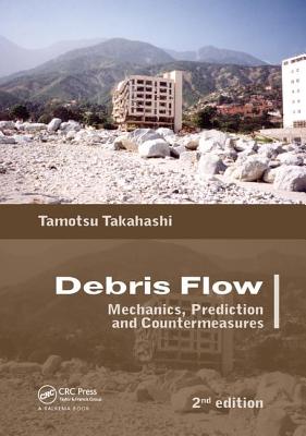 Debris Flow: Mechanics, Prediction and Countermeasures, 2nd edition - Takahashi, Tamotsu, and Das, Dilip K.