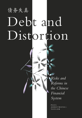 Debt and Distortion: Risks and Reforms in the Chinese Financial System - Armstrong-Taylor, Paul