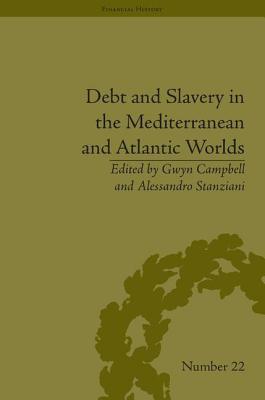 Debt and Slavery in the Mediterranean and Atlantic Worlds - Stanziani, Alessandro