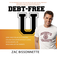 Debt-Free U: How I Paid for an Outstanding College Education Without Loans, Scholarships, Orm Ooching Off My Parents