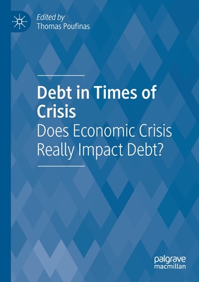 Debt in Times of Crisis: Does Economic Crisis Really Impact Debt? - Poufinas, Thomas (Editor)