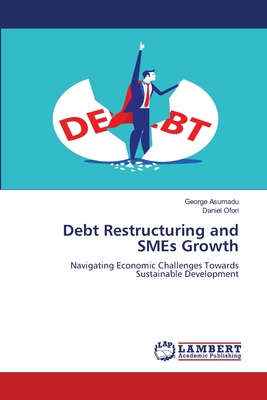 Debt Restructuring and SMEs Growth - Asumadu, George, and Ofori, Daniel