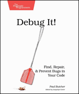 Debug It!: Find, Repair, and Prevent Bugs in Your Code