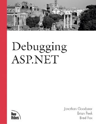 Debugging ASP.Net - Goodyear, Jonathan, and Peek, Brian, and Fox, Brad