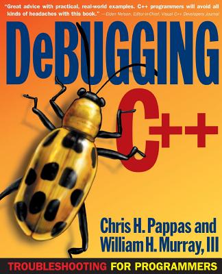 Debugging C]+: Troubleshooting for Programmers - Pappas, Chris H, and Murray, William H, and Pappas, Chris H (Conductor)