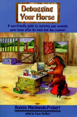 Debugging Your Horse: a Simple, Safe Approach to Problem Solving With Your Horse - Marlewski-Probert, Bonnie, R.