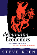 Debunking Economics: The Naked Emperor of the Social Sciences