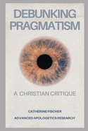 Debunking Pragmatism: A Christian Critique