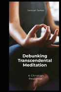 Debunking Transcendental Meditation (TM): A Christian Response