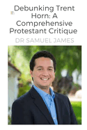 Debunking Trent Horn: A Comprehensive Protestant Critique