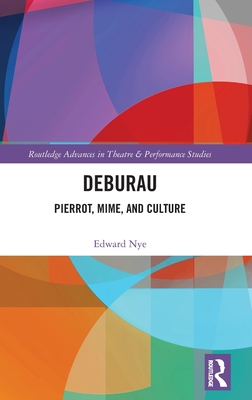 Deburau: Pierrot, Mime, and Culture - Nye, Edward