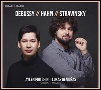 Debussy, Hahn, Stravinsky - Aylen Pritchin (violin); Lukas Geniu?as (piano)