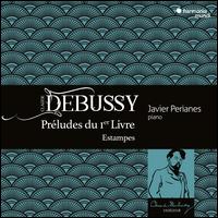 Debussy: Prludes du Ier Livre; Estampes - Javier Perianes (piano)