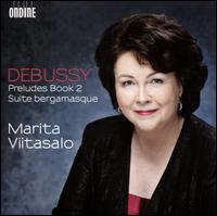 Debussy: Preludes Book 2; Suite Bergamasque - Marita Viitasalo (piano)