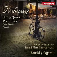 Debussy: String Quartet; Piano Trio; Deux Danses; Rverie - Chris Laurence (double bass); Jean-Efflam Bavouzet (piano); Sioned Williams (pedal harp); The Brodsky Quartet