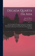 Decada quarta da Asia: Dos feitos que os portugueses fizeram na conquista e descobrimento das terras, & mares do Oriente: em quanto gouernara a India Lopo Vaz de Sa Payo, & parte de Nuno da Cunha