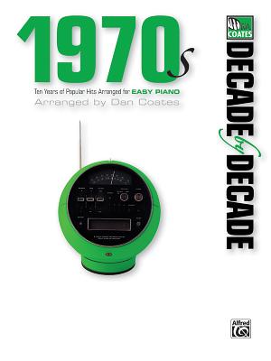 Decade by Decade 1970s: Ten Years of Popular Hits Arranged for Easy Piano - Coates, Dan