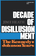 Decade of Disillusionment: The Kennedy Johnson Years