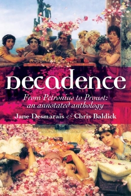 Decadence: An Annotated Anthology - Desmarais, Jane (Editor)