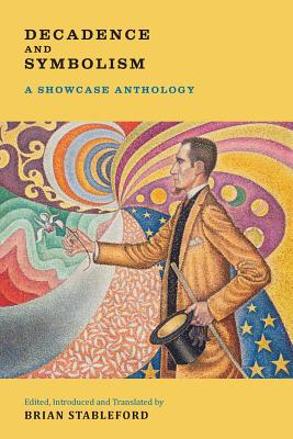 Decadence and Symbolism: A Showcase Anthology - Stableford, Brian (Editor), and Baudelaire, Charles, and Rimbaud, Arthur
