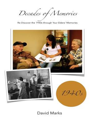 Decades of Memories: Re-Discover the 1940s through Your Elders' Memories - Marks, David