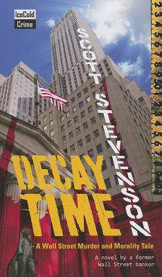 Decay Time: A Wall Street Murder and Morality Tale - Stevenson, Scott