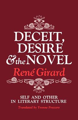 Deceit, Desire, and the Novel: Self and Other in Literary Structure - Girard, Ren?