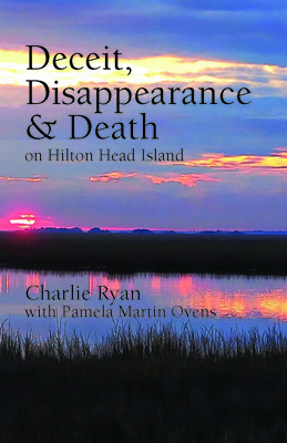 Deceit, Disappearance & Death on Hilton Head Island - Ryan, Charlie, and Ovens, Pamela Martin