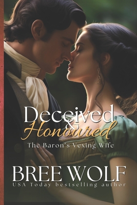 Deceived & Honoured: The Baron's Vexing Wife - Wolf, Bree