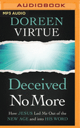 Deceived No More: How Jesus Led Me Out of the New Age and Into His Word