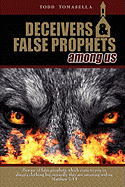 Deceivers & False Prophets Among Us: Riveting Insights Into the Dark World of Deception at Work in Today's Church
