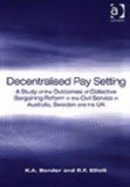 Decentralised Pay Setting: A Study of the Outcomes of Collective Bargaining Reform in the Civil Service in Australia, Sweden, and the UK