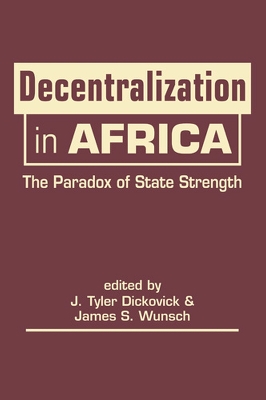 Decentralization in Africa: The Paradox of State Strength - Dickovick, J. Tyler