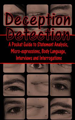 Deception Detection: A Pocket Guide to Statement Analysis, Micro-Expressions, Body Language, Interviews and Interrogations - Loeb, Daniel E